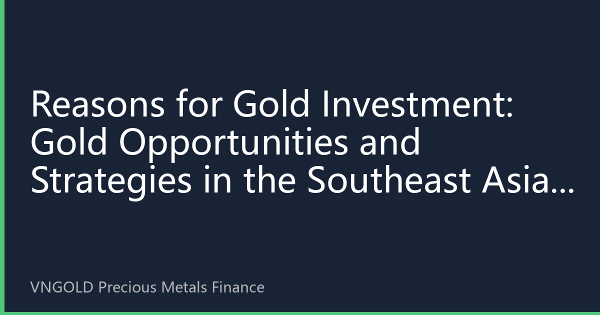 Reasons for Gold Investment: Gold Opportunities and Strategies in the Southeast Asian Market in the Second Half of 2026