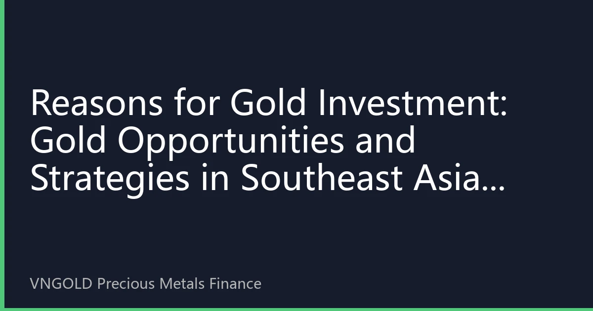 Reasons for Gold Investment: Gold Opportunities and Strategies in Southeast Asian Markets in the Second Half of 2026