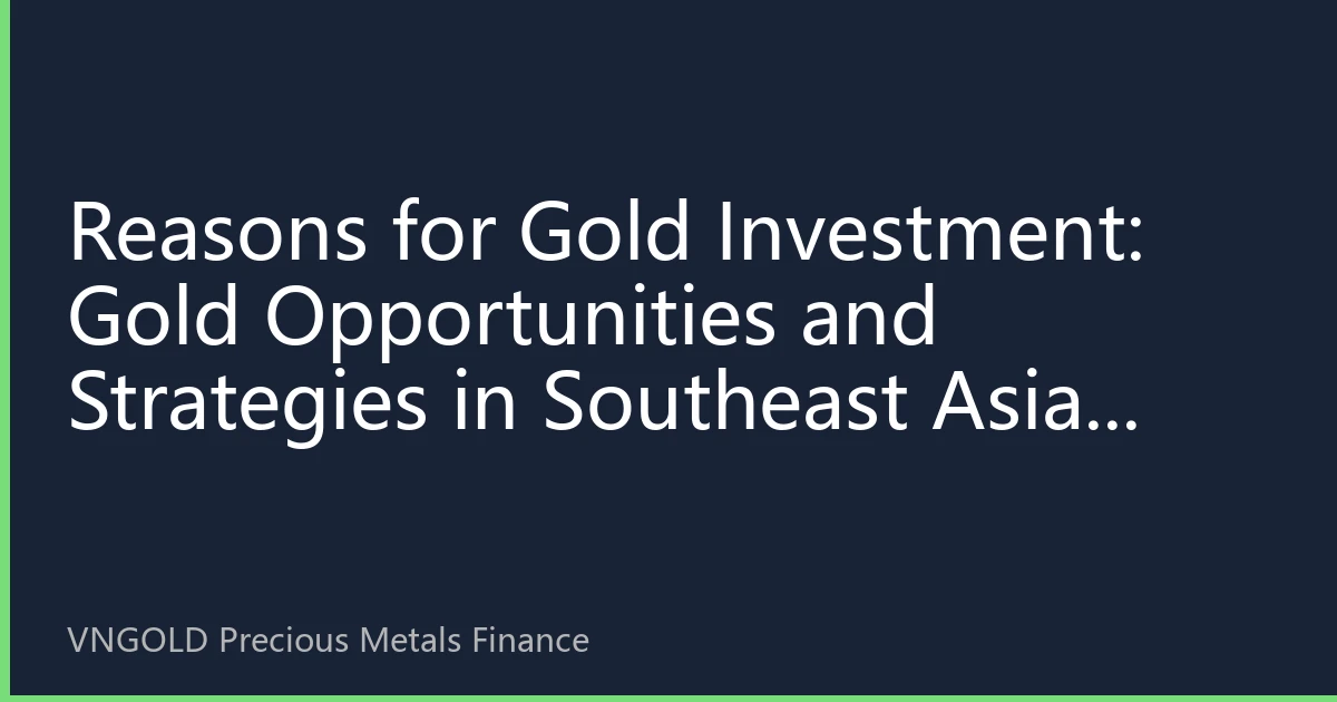 Reasons for Gold Investment: Gold Opportunities and Strategies in Southeast Asian Markets in the Second Half of 2026